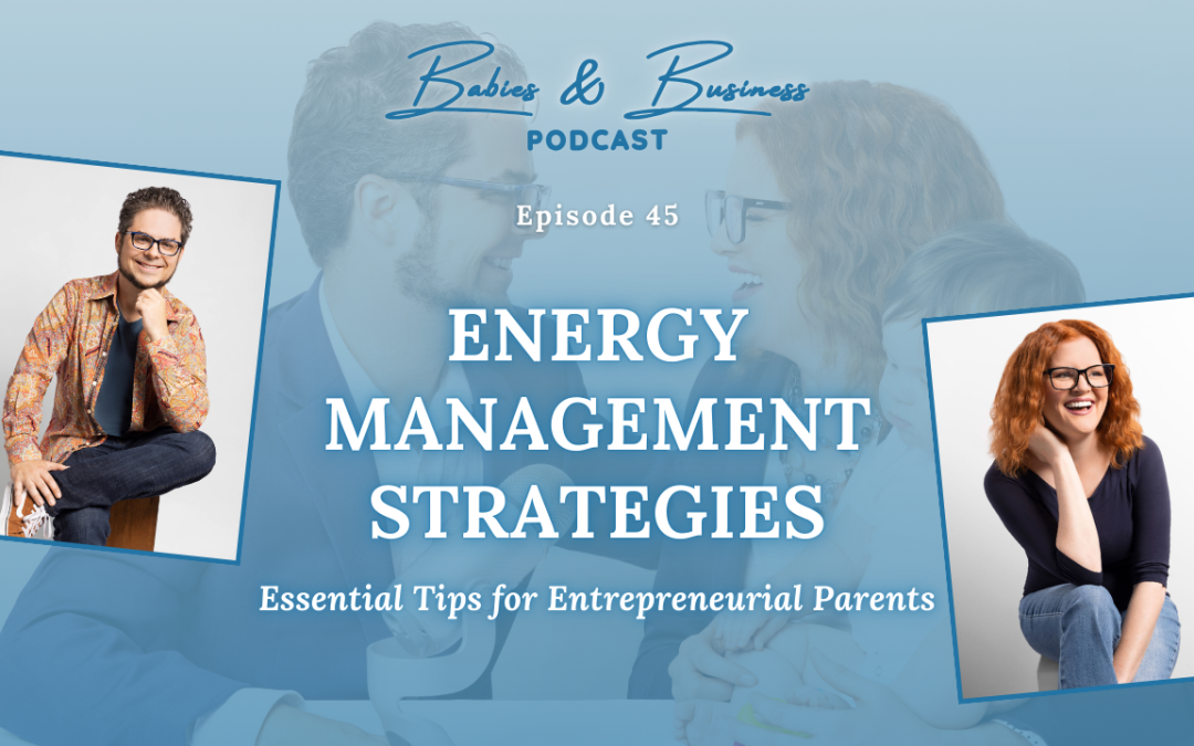 Episode 45: Effective Energy Management: Tips for Busy Business Owners with Kids