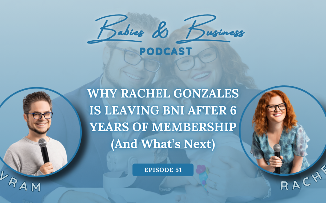 Episode 51: Why Rachel is Leaving BNI After 6 Years (And What’s Next)