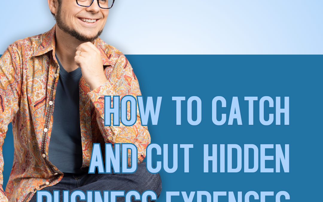 How to Catch and Cut Hidden Business Expenses