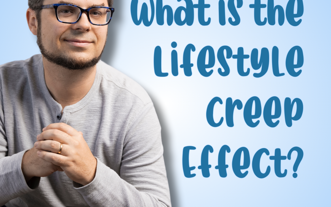 What is the Lifestyle Creep Effect?