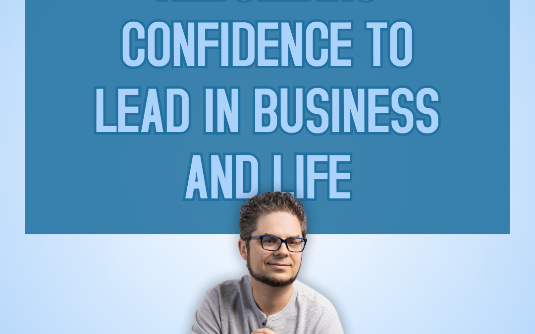 Rebuilding Confidence to Lead in Business and Life