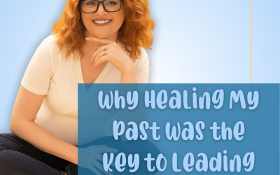 Why Healing My Past Was the Key to Leading Our Business