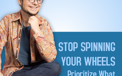 Stop Spinning Your Wheels: Prioritize What Matters in Business