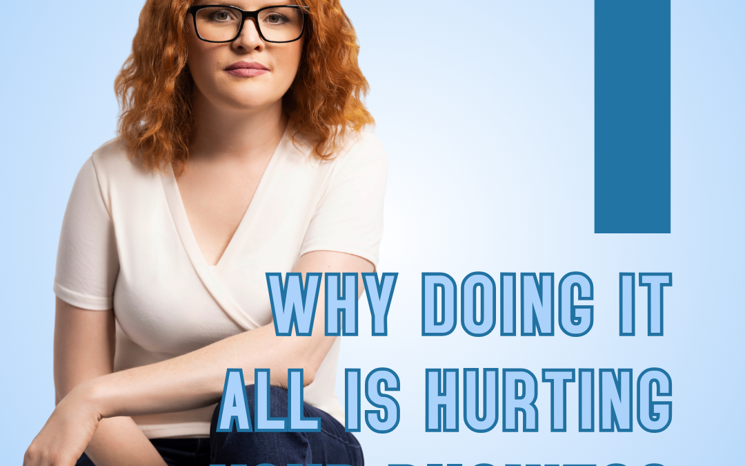 Why Doing It All Is Hurting Your Business