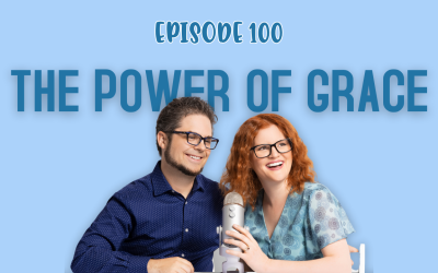 Episode 100: Life Looks Different When You Learn to Give Grace