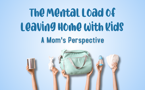 The Mental Load of Leaving Home with Kids: A Mom’s Perspective