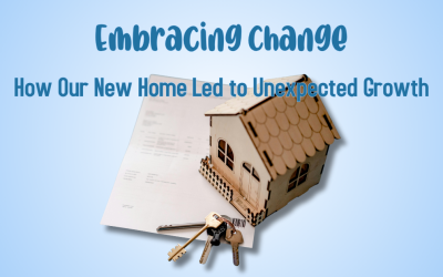 Embracing Change: How Our New Home Led to Unexpected Growth