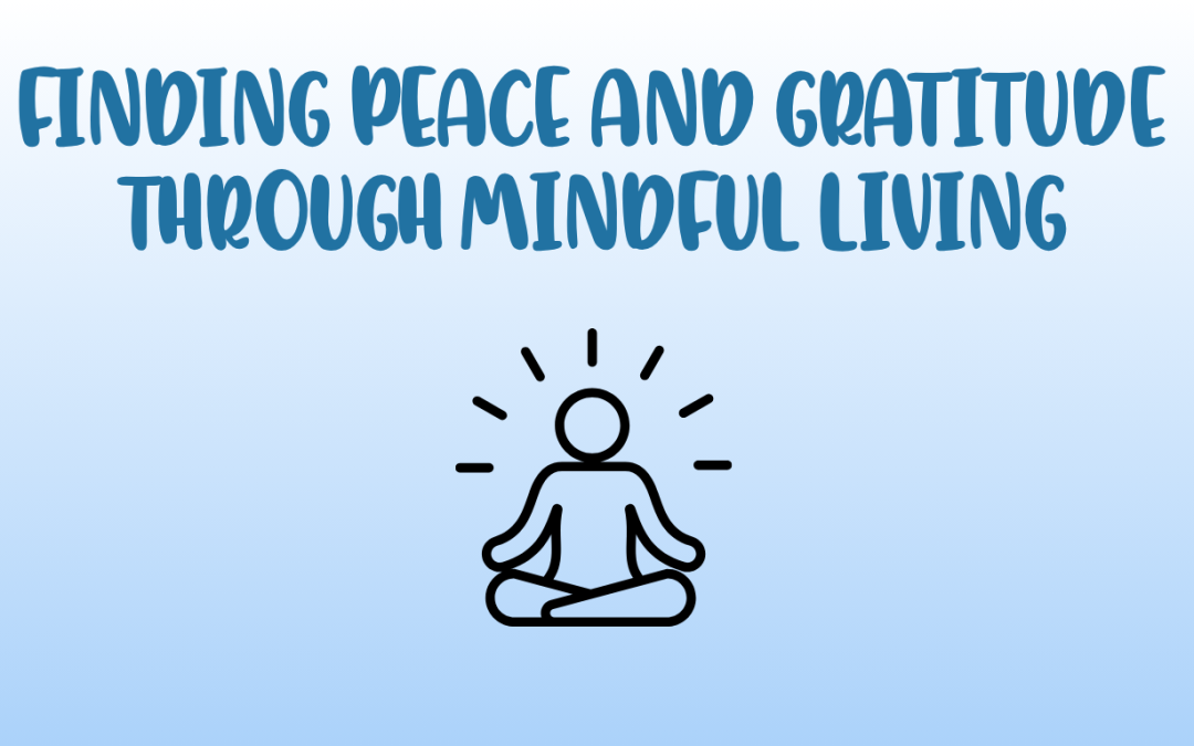Finding Peace and Gratitude Through Mindful Living